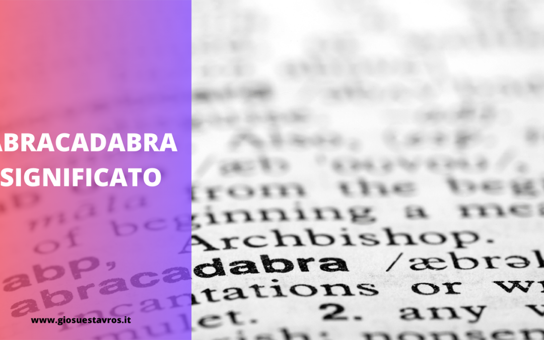 ABRACADABRA SIGNIFICATO