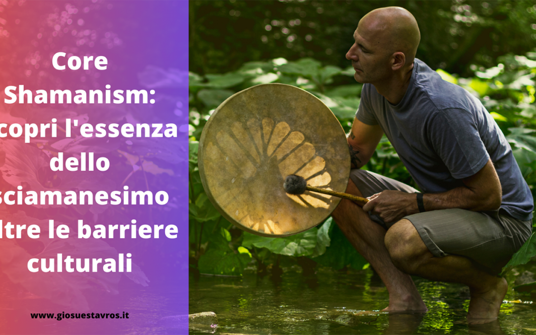 Core Shamanism: l’essenza dello sciamanesimo