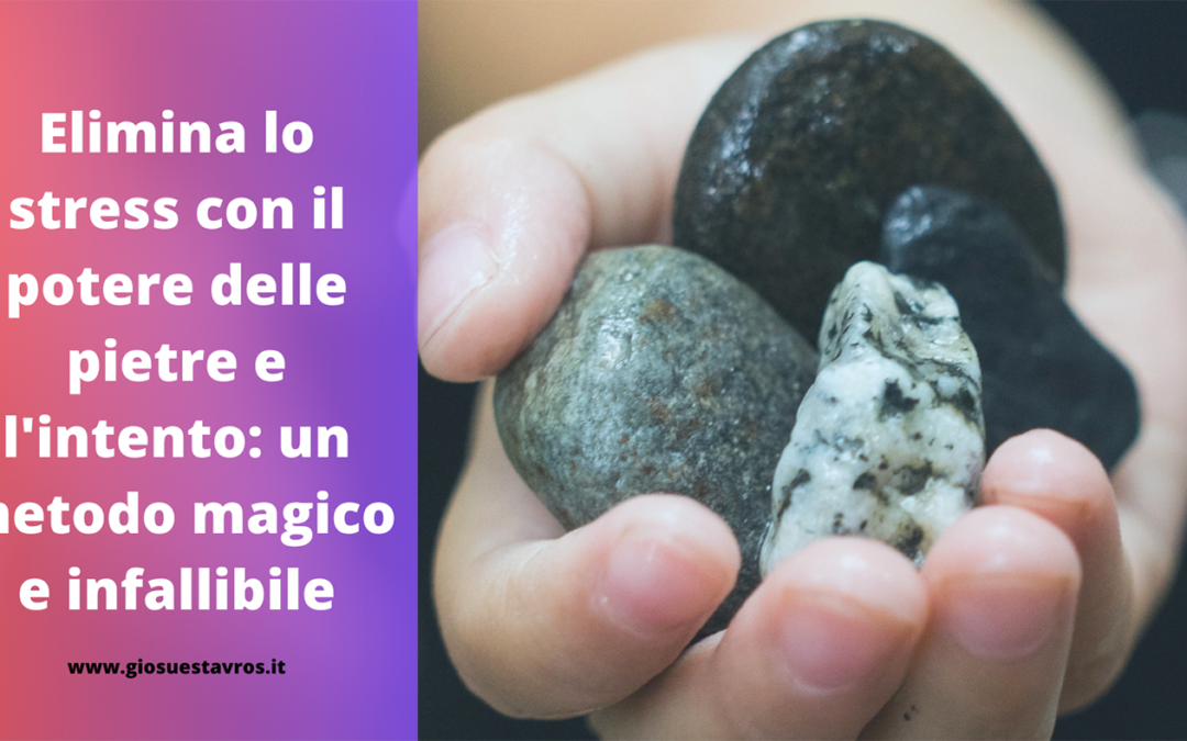 Elimina lo stress con le pietre e l’intento