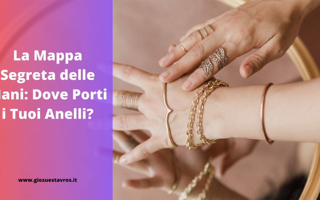 La Mappa delle Mani: Dove Porti i tuoi Anelli?