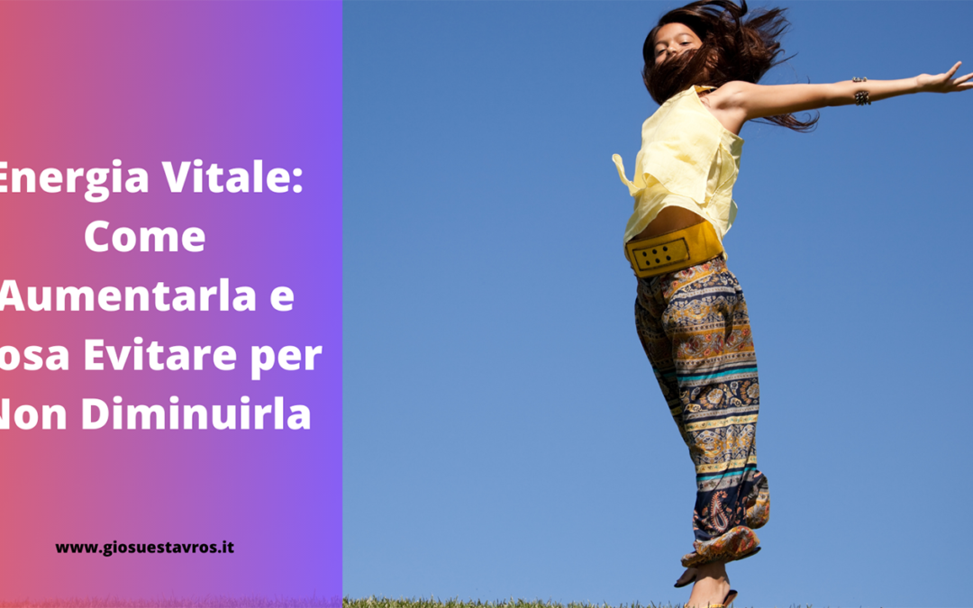 Energia Vitale: Come Aumentarla e Cosa Evitare