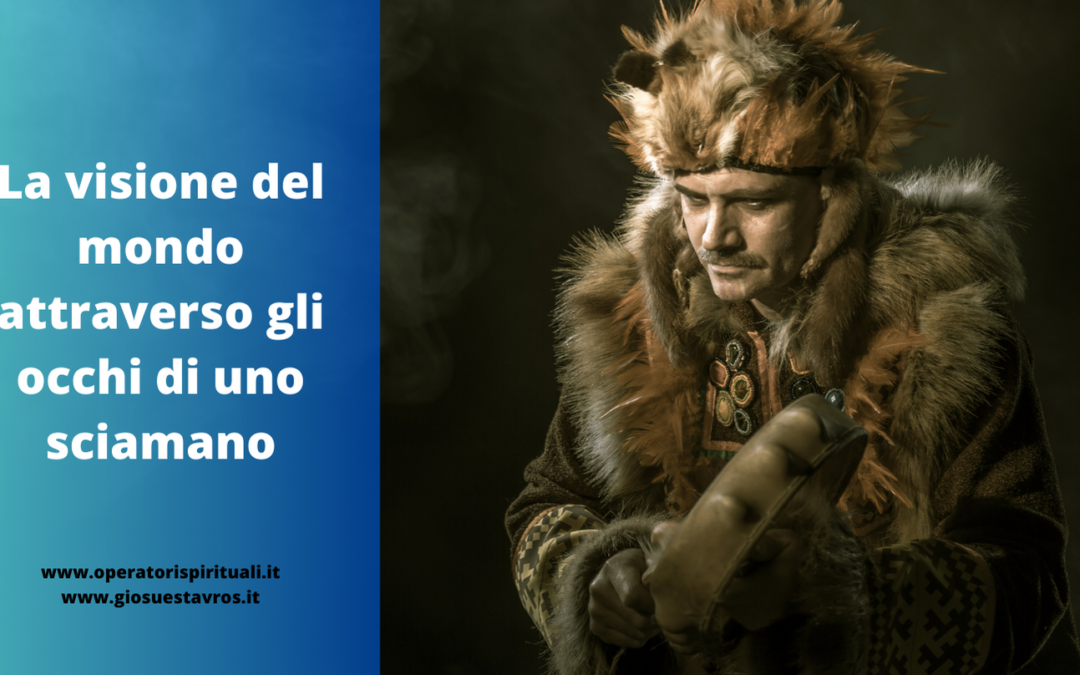 La visione del mondo attraverso gli occhi di uno sciamano