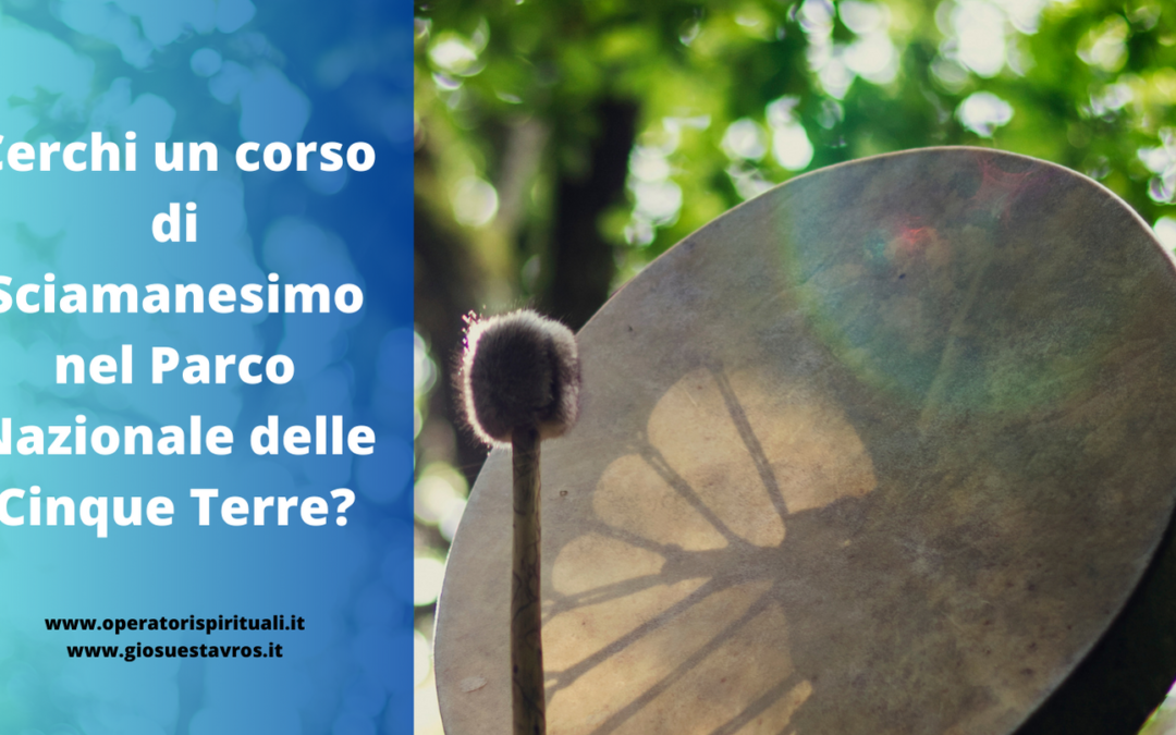 Cerchi un corso di Sciamanesimo nel Parco Nazionale delle Cinque Terre