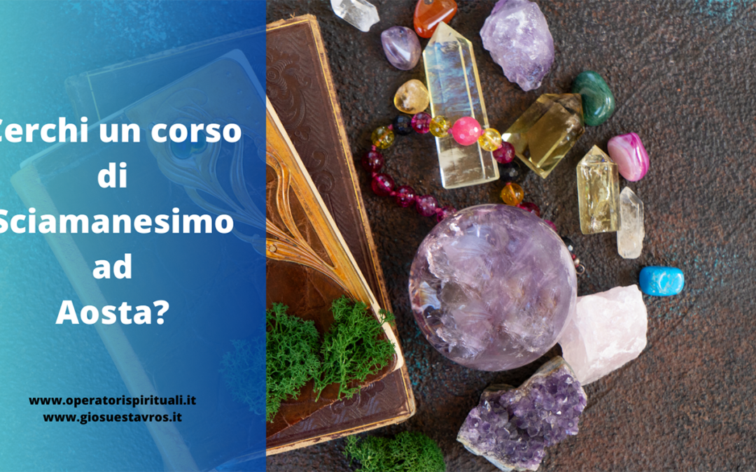 Cerchi un corso di Sciamanesimo ad Aosta?