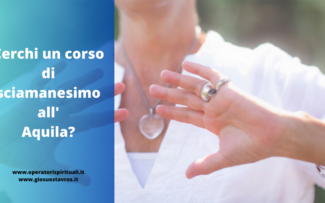 Cerchi un corso di sciamanesimo all’Aquila?