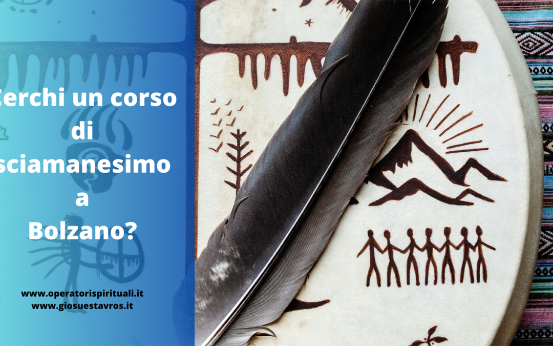 Cerchi un corso di Sciamanesimo a Bolzano?