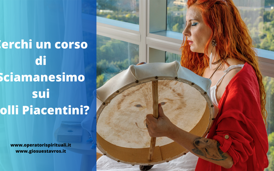 Cerchi un corso di Sciamanesimo sui Colli Piacentini?