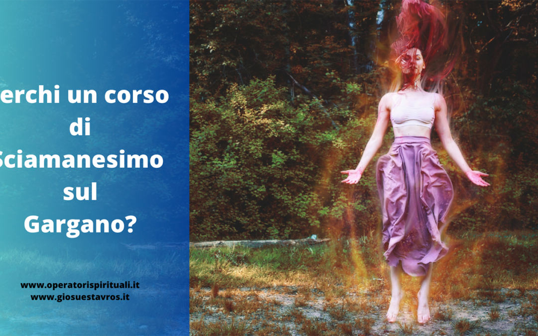 Cerchi un corso di Sciamanesimo sul Gargano?