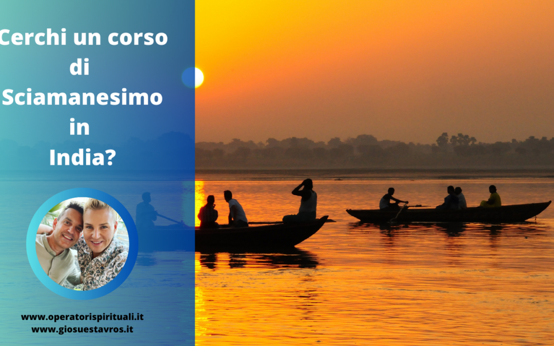 Cerchi un corso di Sciamanesimo in India?