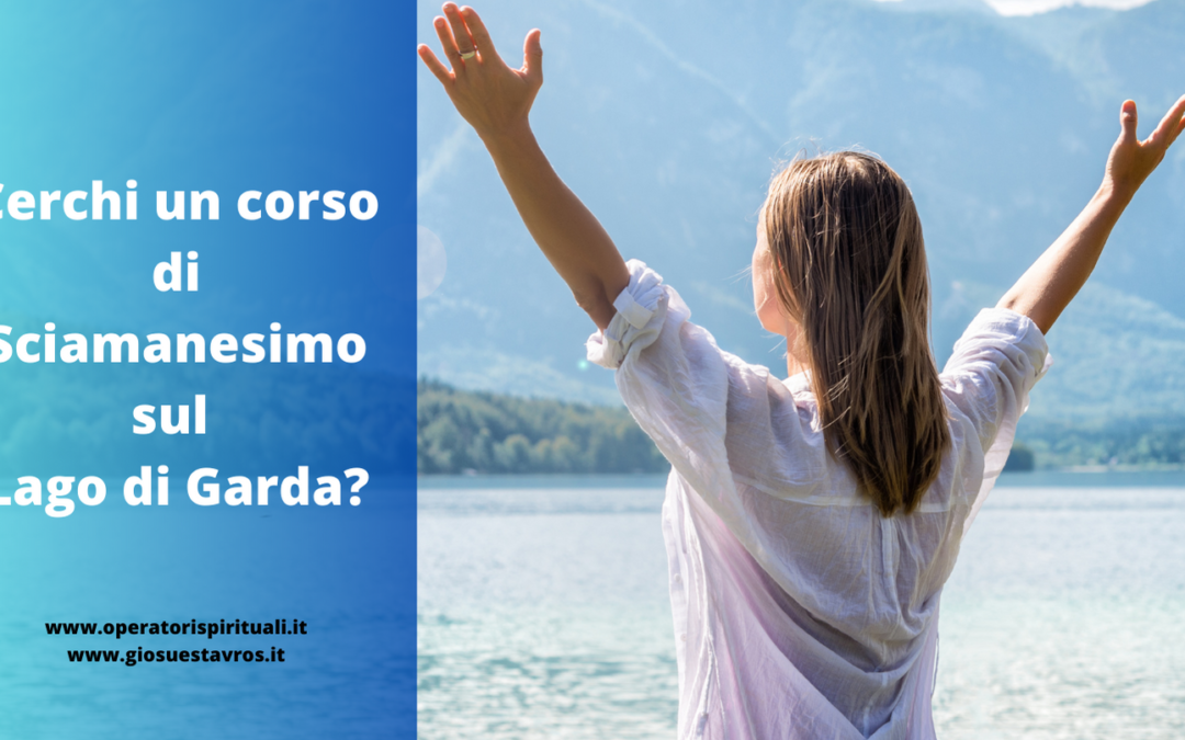 Cerchi un corso di Sciamanesimo sul Lago di Garda?