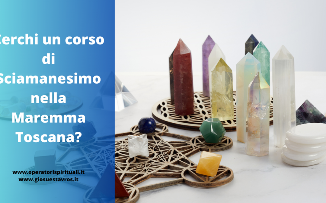 Cerchi un corso di Sciamanesimo nella Maremma Toscana?