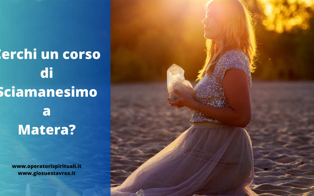 Cerchi un corso di Sciamanesimo a Matera?