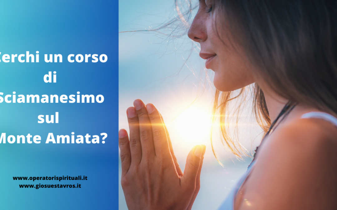 Cerchi un corso di Sciamanesimo sul Monte Amiata?