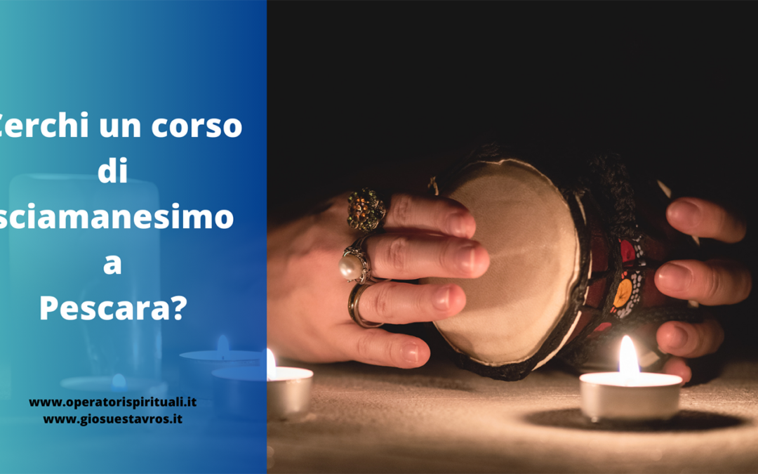 Cerchi un corso di Sciamanesimo a Pescara?