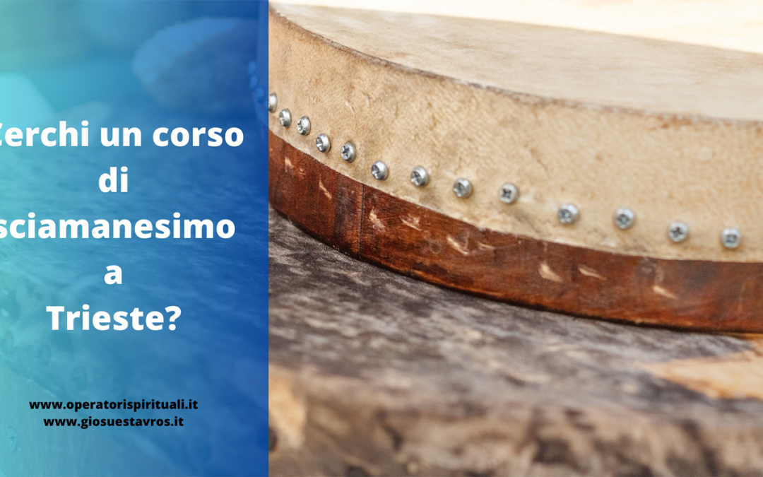 Cerchi un corso di Sciamanesimo a Trieste?