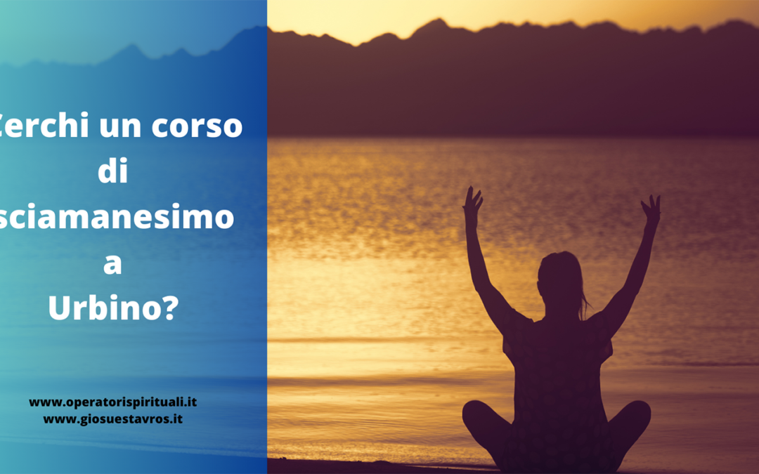 Cerchi un corso di Sciamanesimo a Urbino?