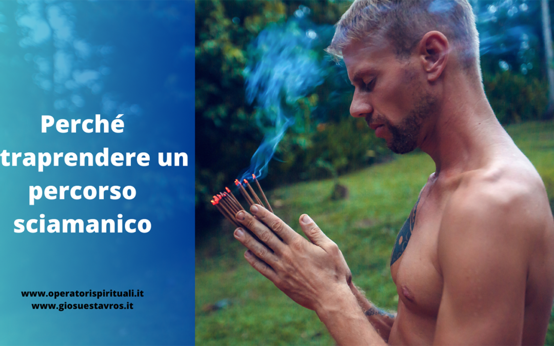 Perché intraprendere un percorso sciamanico