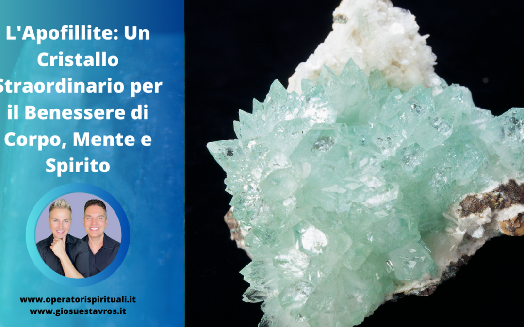 APOFILLITE: Utilizzo, Caratteristiche e Curiosità in Cristalloterapia