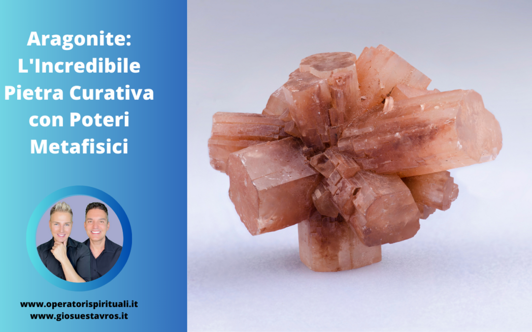 ARAGONITE: Utilizzo, Caratteristiche e Curiosità in Cristalloterapia
