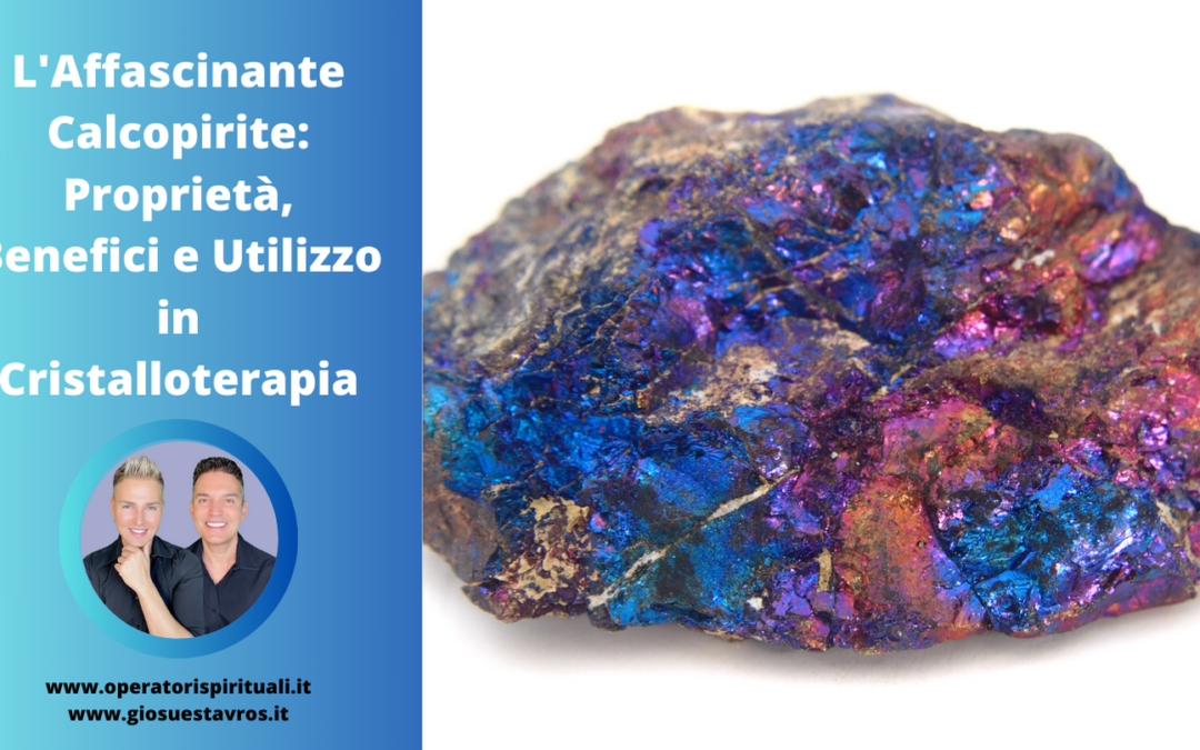 Calcopirite: Utilizzo, Caratteristiche e Curiosità in Cristalloterapia