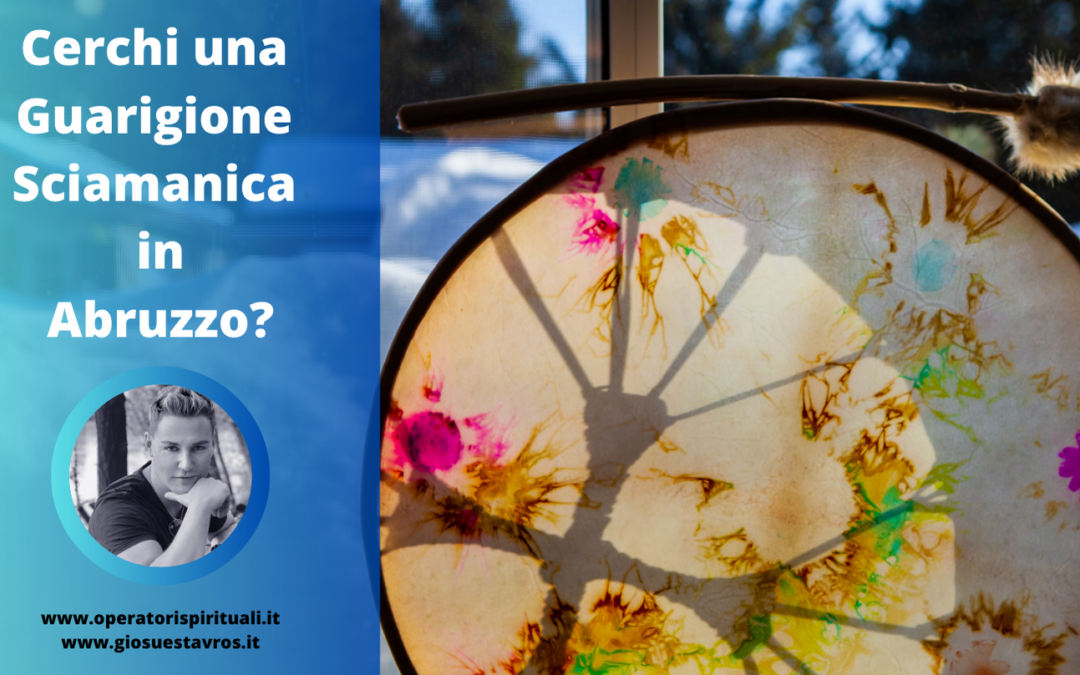 Cerchi una Guarigione Sciamanica in Abruzzo?