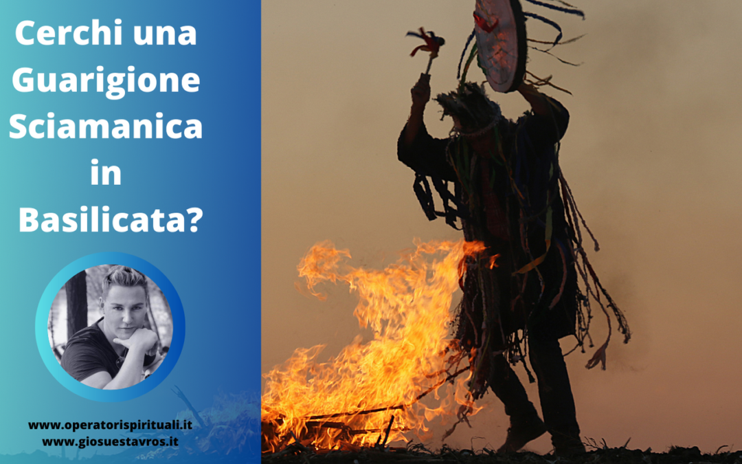 Cerchi una Guarigione Sciamanica in Basilicata?