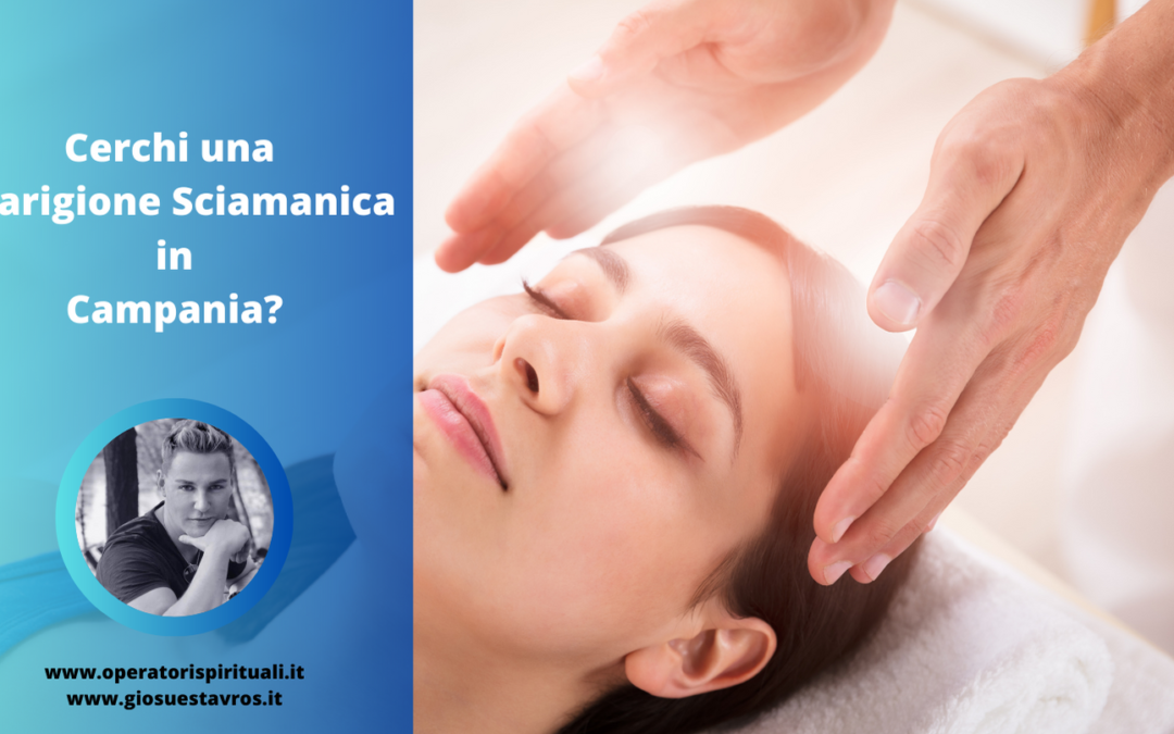 Cerchi una Guarigione Sciamanica in Campania?