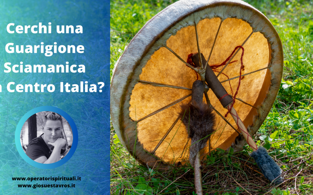 Cerchi una Guarigione Sciamanica in Centro Italia?
