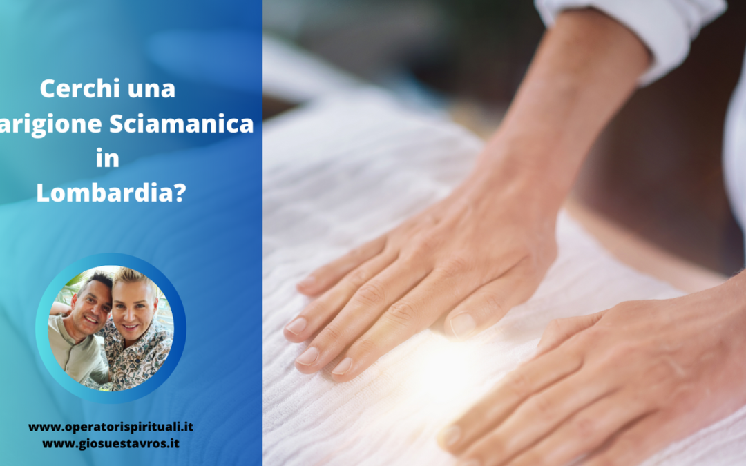 Cerchi una Guarigione Sciamanica in Lombardia?