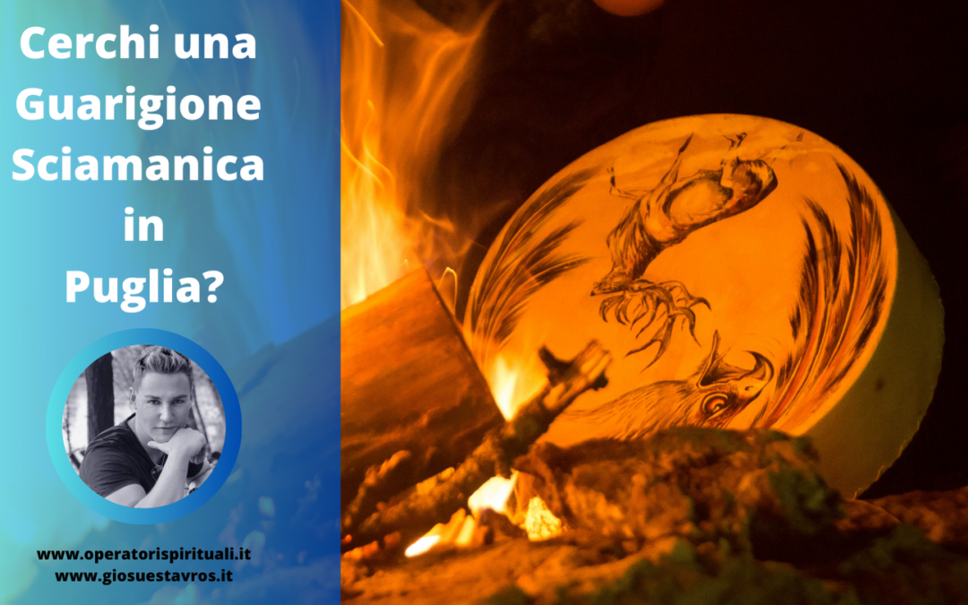 Cerchi una Guarigione Sciamanica in Puglia?