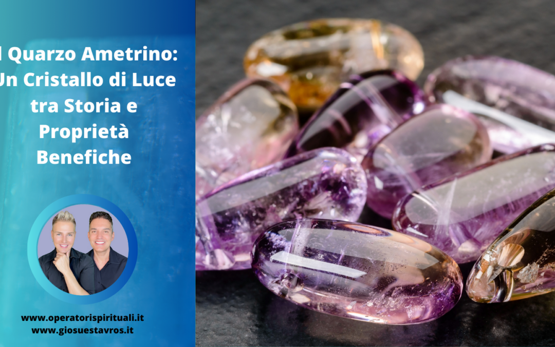 QUARZO AMETRINO: Utilizzo, Caratteristiche e Curiosità in Cristalloterapia