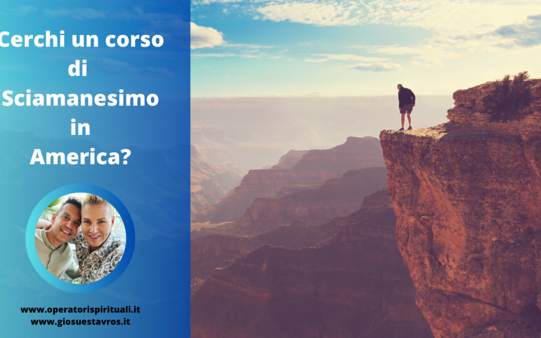Cerchi un Corso di Sciamanesimo in America?