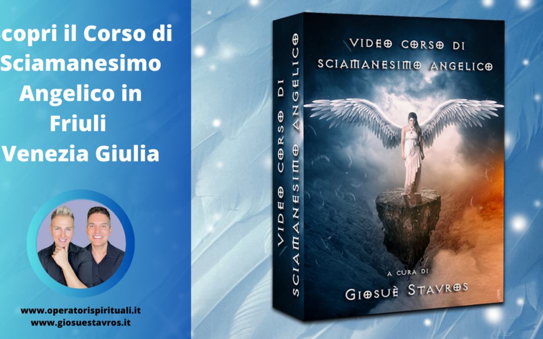 Scopri il corso di Sciamanesimo Angelico in Friuli Venezia Giulia