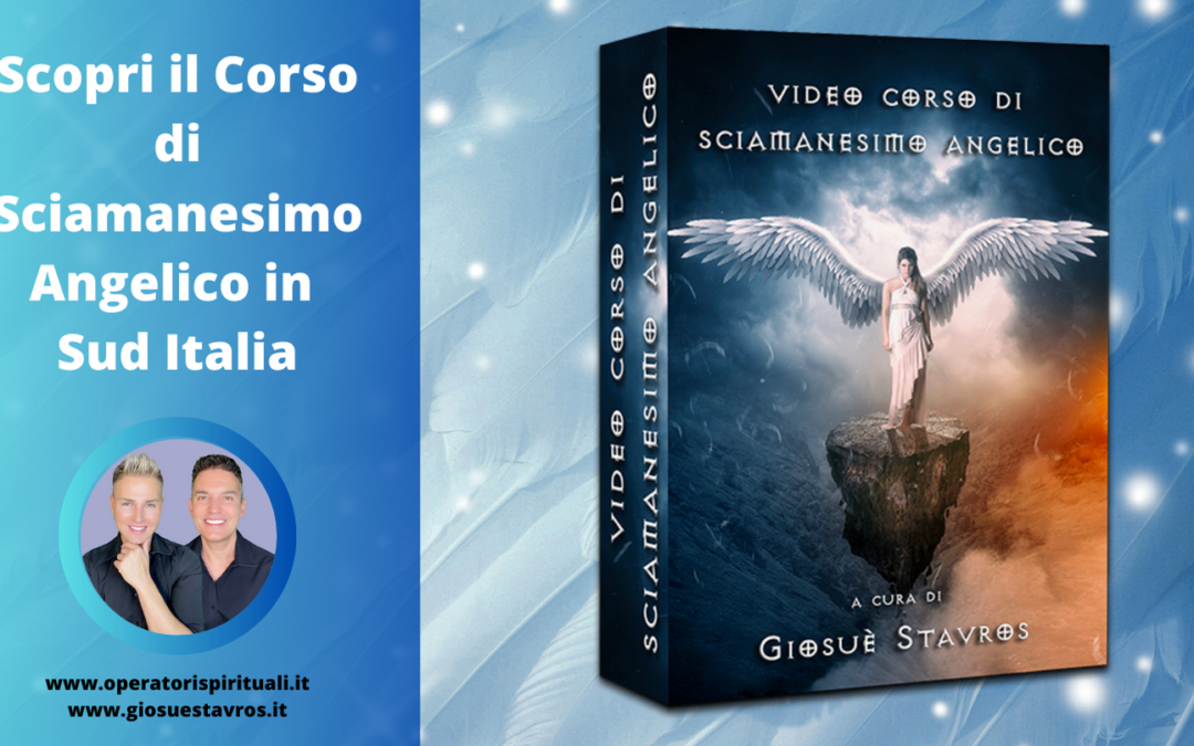Scopri il Corso di Sciamanesimo Angelico in Sud Italia