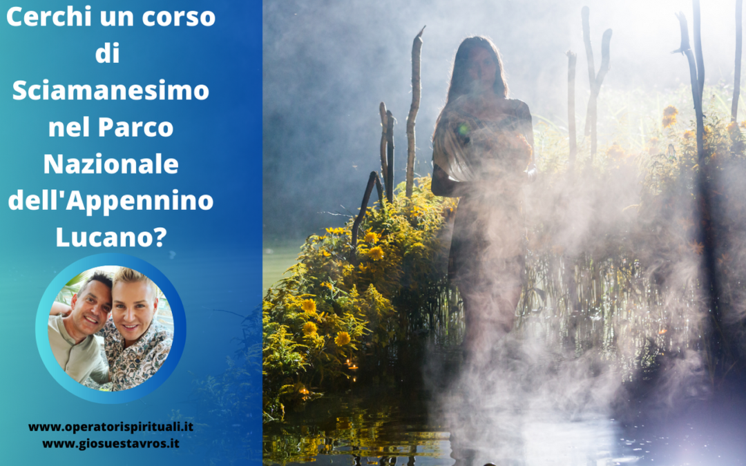 Cerchi un corso di Sciamanesimo nel Parco Nazionale dell’Appennino Lucano?