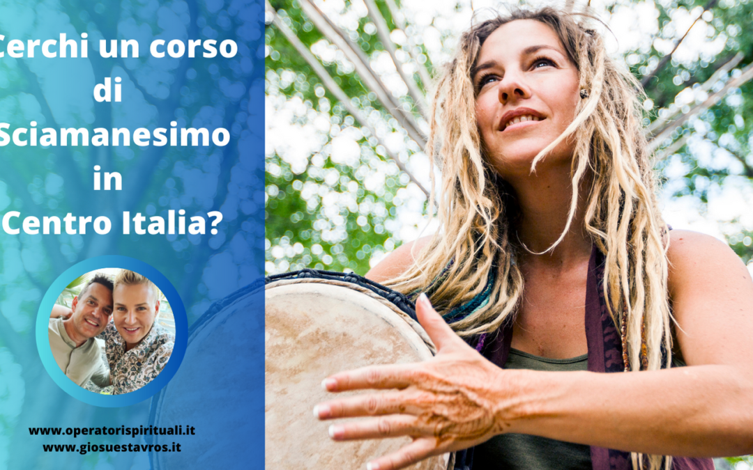 Cerchi un corso di Sciamanesimo in Centro Italia?