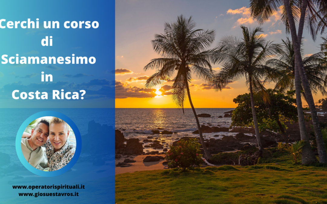 Cerchi un Corso di Sciamanesimo in Costa Rica?