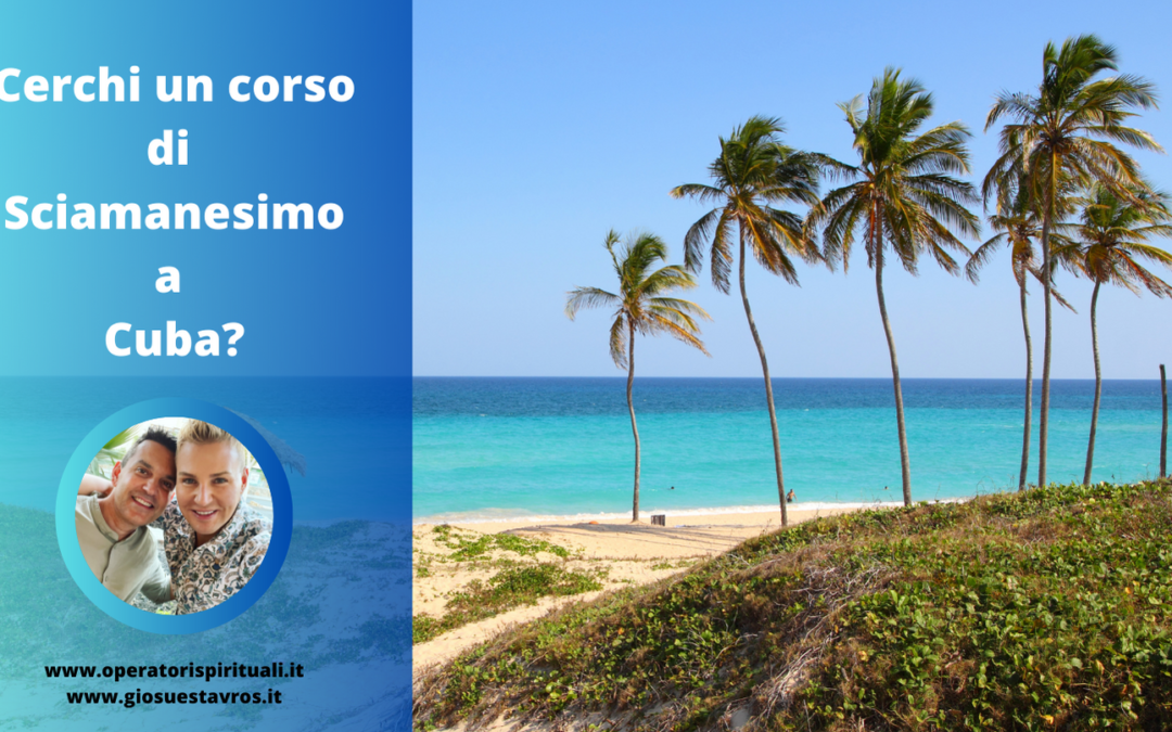 Cerchi un corso di Sciamanesimo a Cuba?