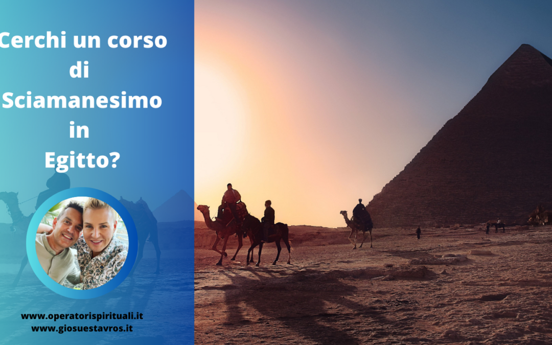 Cerchi un Corso di Sciamanesimo in Egitto?