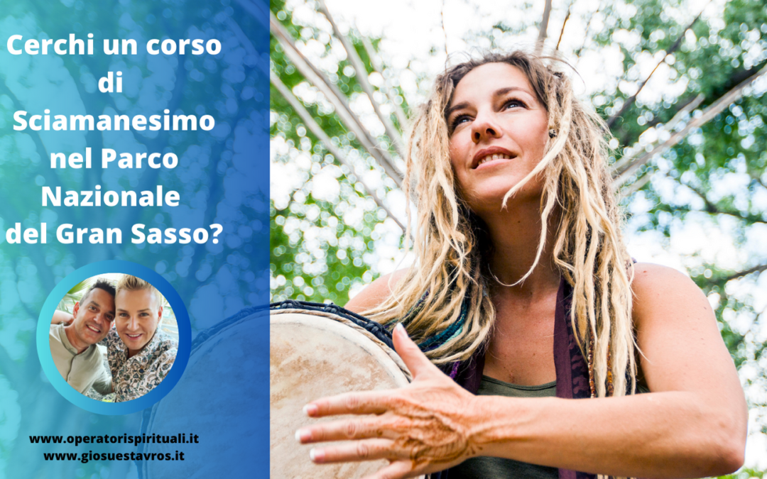 Cerchi un corso di Sciamanesimo nel Parco Nazionale del Gran Sasso?