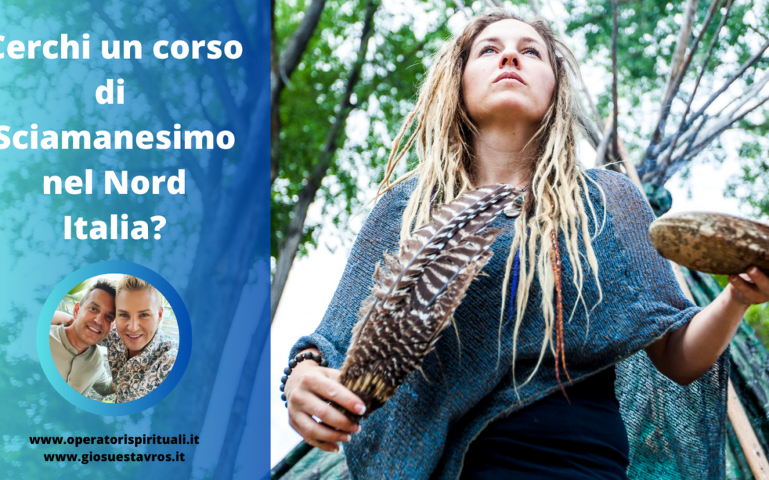 Cerchi un corso di Sciamanesimo nel Nord Italia?