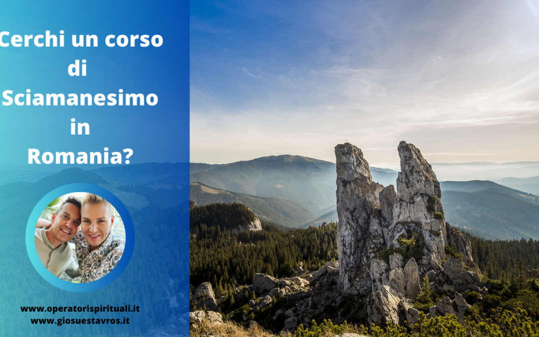 Cerchi un Corso di Sciamanesimo in Romania?