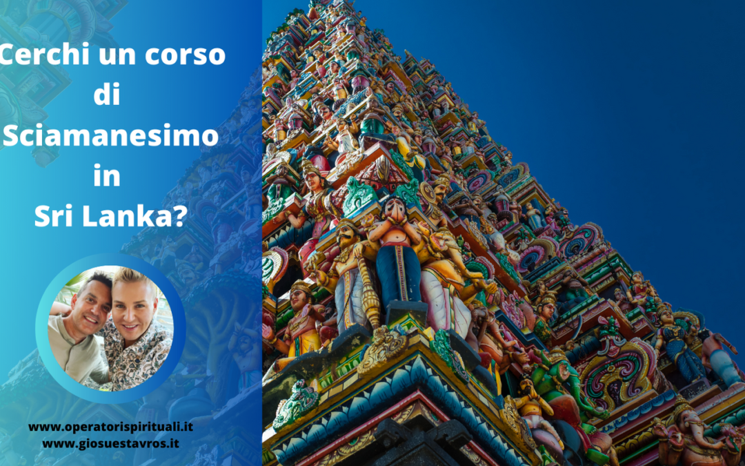 Cerchi un Corso di Sciamanesimo in Sri Lanka?