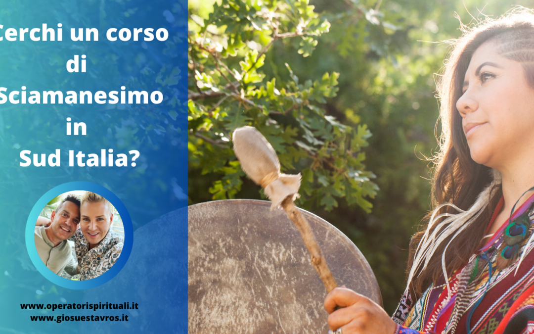 Cerchi un corso di Sciamanesimo nel Sud Italia?