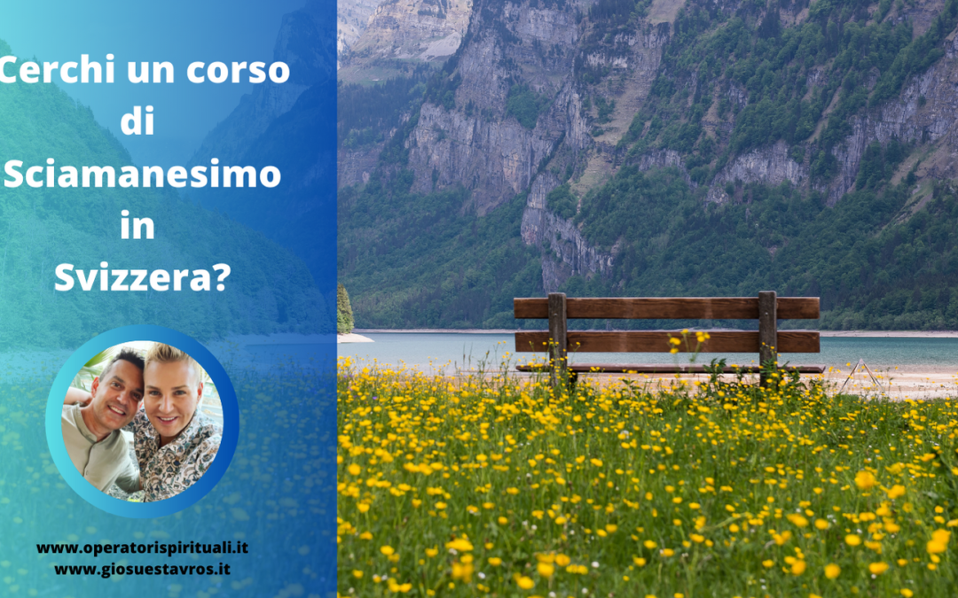 Cerchi un Corso di Sciamanesimo in Svizzera?