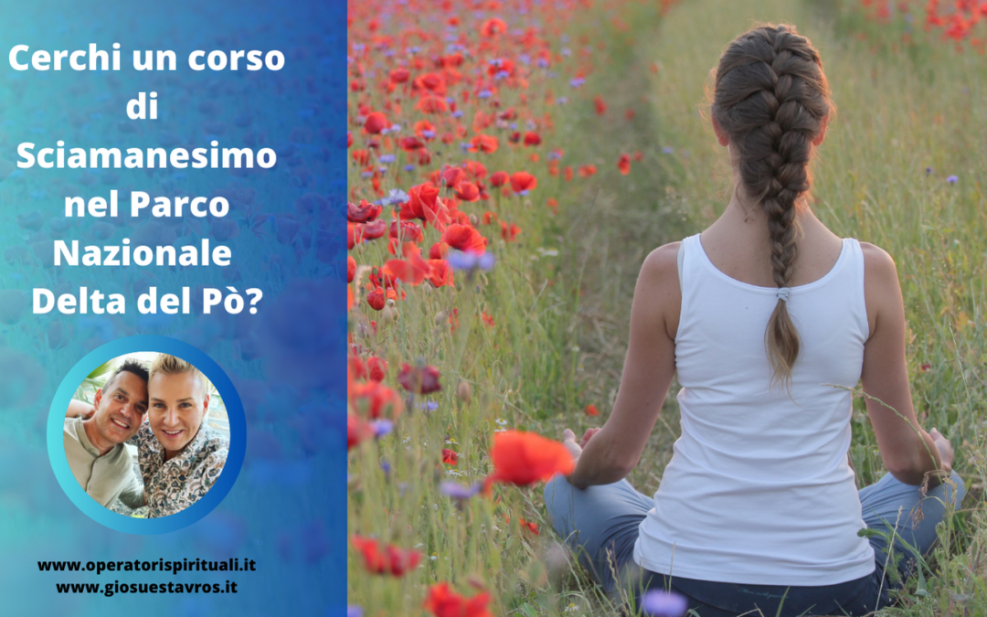 Cerchi un corso di Sciamanesimo nel Parco Nazionale Delta del Pò?