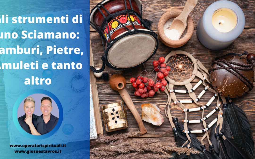 Gli strumenti di uno Sciamano: Tamburi, Pietre, Amuleti e tanto altro