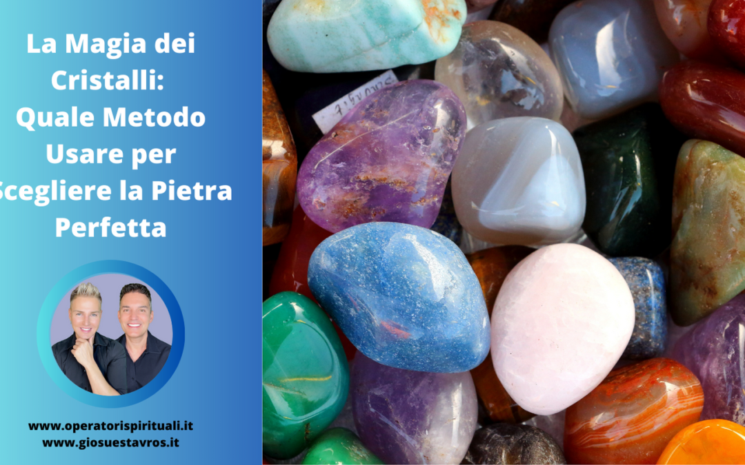 La Magia dei Cristalli: Come Scegliere la Pietra Perfetta