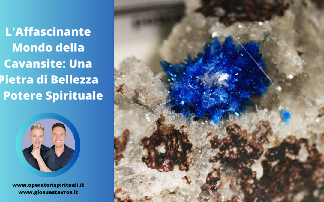 Cavansite: Utilizzo, Caratteristiche e Curiosità in Cristalloterapia