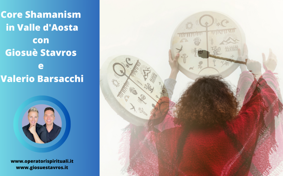 Core Shamanism Valle d’Aosta con Stavros e Barsacchi